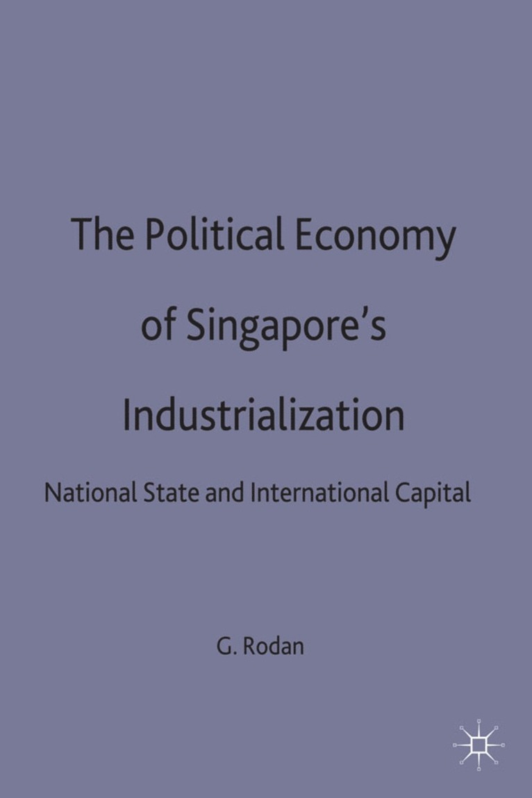 The Political Economy of Singapore's Industrialization 1