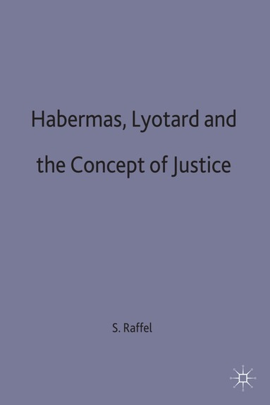 S. Raffel - Habermas, Lyotard and the Concept of Justice, Inbunden