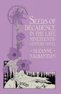 bokomslag Seeds of Decadence in the Late Nineteenth-Century Novel