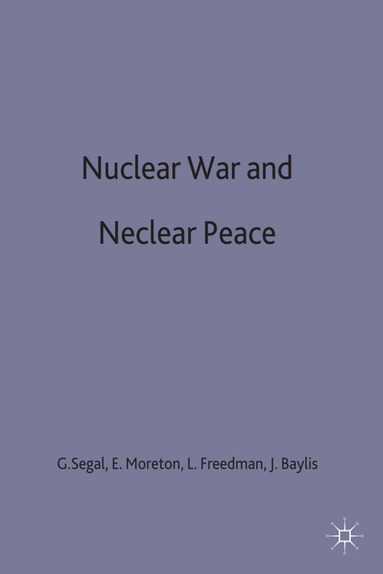 John Baylis, Lawrence Freedman, Edwina Moreton, Gerald Segal - Nuclear War and Nuclear Peace, Inbunden