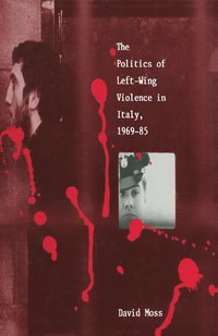 bokomslag Politics Of Left-Wing Violence In Italy, 1969-85