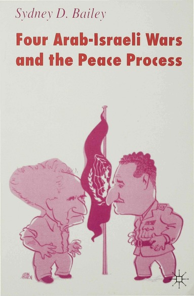 Sydney D. Bailey - Four Arab-Israeli Wars and the Peace Process, Häftad