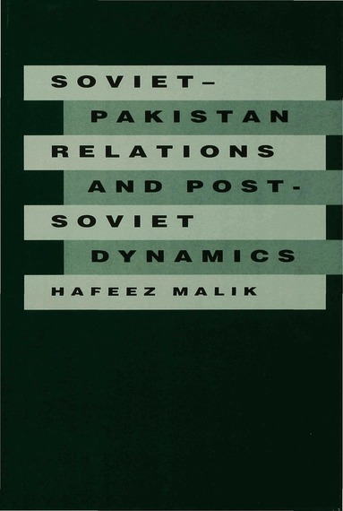 Hafeez Malik - Soviet-Pakistan Relations and Post-Soviet Dynamics, 1947–92, Inbunden