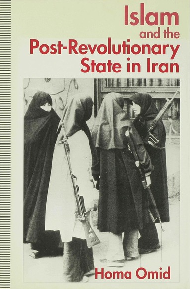Homa Omid - Islam and the Post-Revolutionary State in Iran, Inbunden