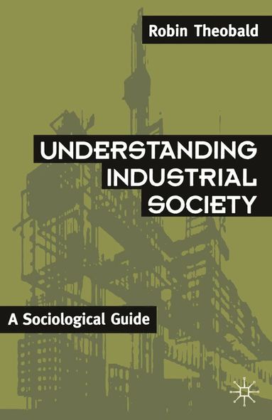 Robin Theobald - Understanding Industrial Society, Häftad
