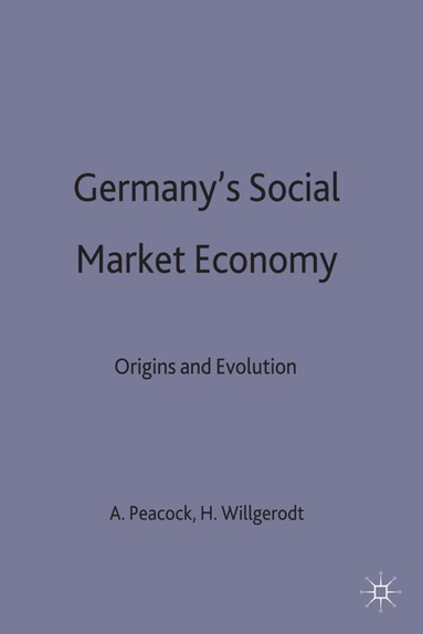 Peacock+Willgerodt, Alan T. Peacock, Hans Willgerodt - Germany's Social Market Economy, Inbunden