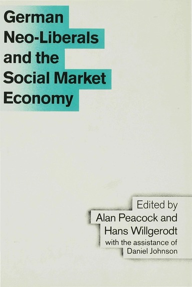 Alan T. Peacock, Hans Willgerodt - German Neo-Liberals and the Social Market Economy, Inbunden