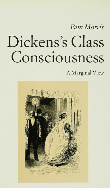 P. Morris - Dickens's Class Consciousness: A Marginal View, Inbunden