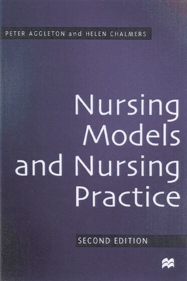 Peter Aggleton, Helen Chalmers - Nursing Models and Nursing Practice, Häftad