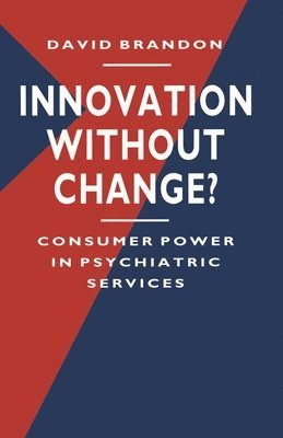 bokomslag Innovation without Change?: Consumer Power in Psychiatric Services
