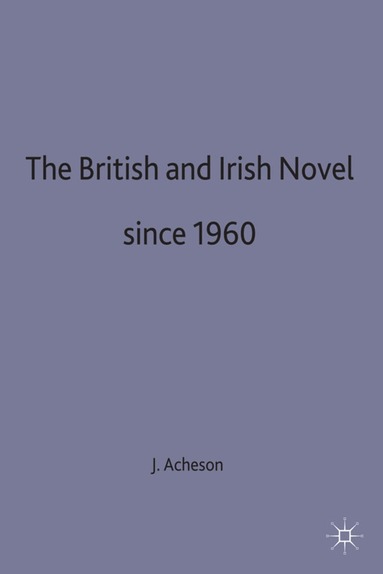 Acheson, James Acheson - British and Irish Novel Since 1960, Inbunden