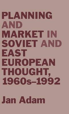 Jan Adam - Planning and Market in Soviet and East European Thought, 1960s–1992, Inbunden