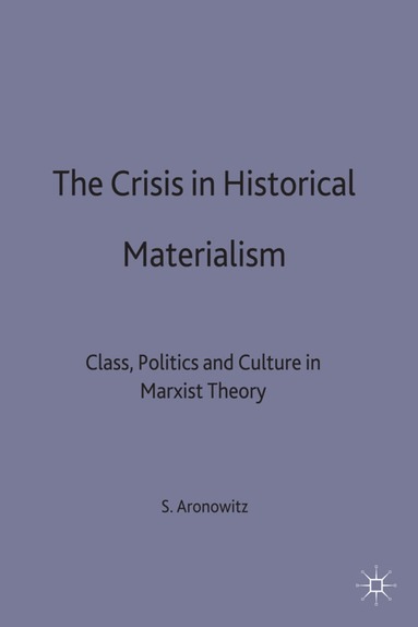 S. Aronowitz - Crisis in Historical Materialism, Inbunden