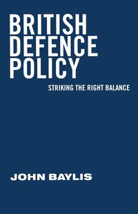 bokomslag British Defence Policy: Striking the Right Balance