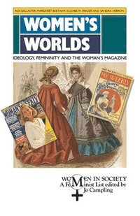 bokomslag Women's Worlds: Ideology, Feminity, and the Woman's Magazine