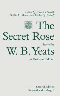 bokomslag The Secret Rose, Stories by W. B. Yeats: A Variorum Edition