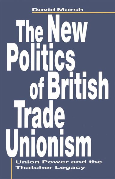 David Marsh - New Politics of British Trade Unionism, Häftad