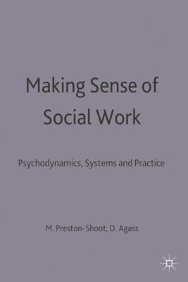 bokomslag Making Sense of Social Work: Psychodynamics, Systems and Practice