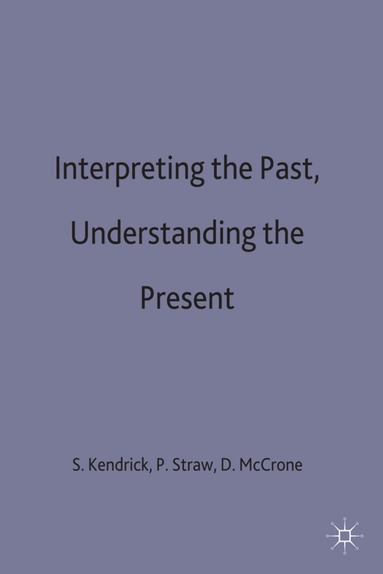 Stephen Kendrick, Tony Ed. Kendrick, Stephen Kendrick, David McCrone, Pat Straw - Interpreting the Past, Understanding the Present, Inbunden