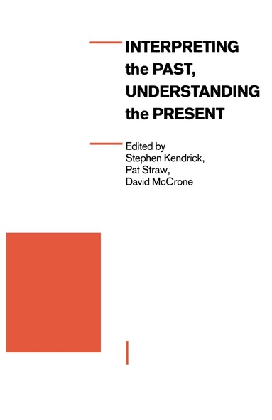 Stephen Kendrick, David McCrone, Pat Straw - Interpreting the Past, Understanding the Present, Häftad
