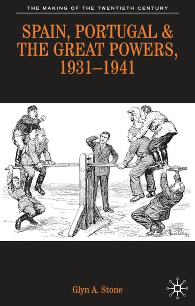 Glyn A. Stone - Spain, Portugal and the Great Powers, 1931-1941, Inbunden