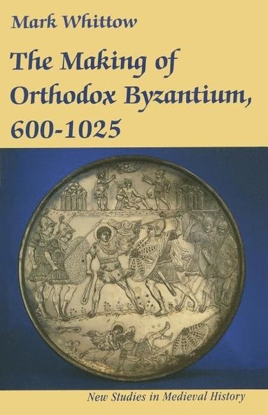 bokomslag The Making of Orthodox Byzantium, 600-1025