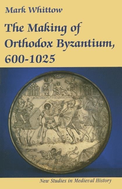 Mark Whittow - The Making of Orthodox Byzantium, 600-1025, Häftad