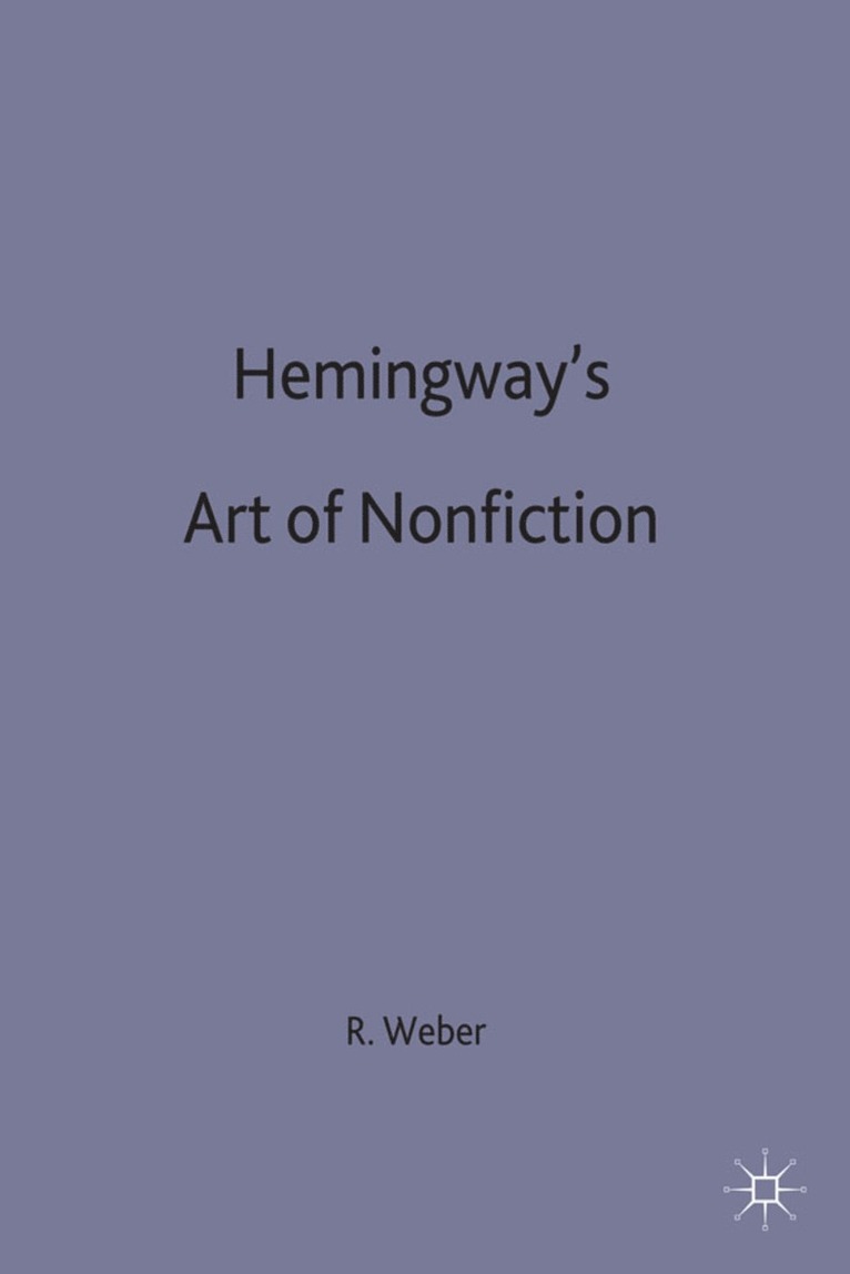 Ronald Weber, Weber R - Hemingway’s Art of Non-Fiction, Inbunden