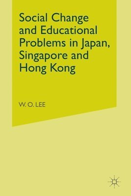 W. Lee - Social Change and Educational Problems in Japan, Singapore and Hong Kong, Häftad