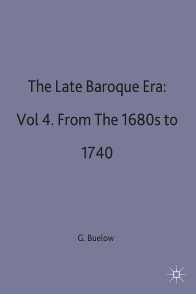 George J Buelow - Late Baroque Era: Vol 4. From The 1680s To 1740, Inbunden