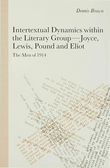 D. Brown - Intertextual Dynamics within the Literary Group of Joyce, Lewis, Pound and Eliot, Inbunden