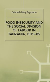 bokomslag Food Insecurity and the Social Division of Labour in Tanzania,1919-85