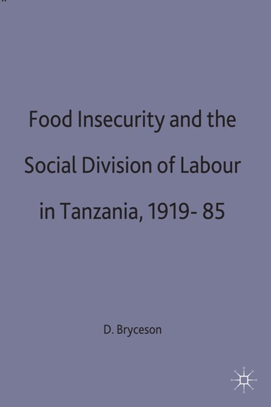 bokomslag Food Insecurity and the Social Division of Labour in Tanzania,1919-85