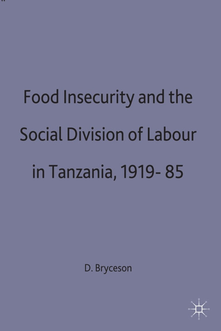 Food Insecurity and the Social Division of Labour in Tanzania,1919-85