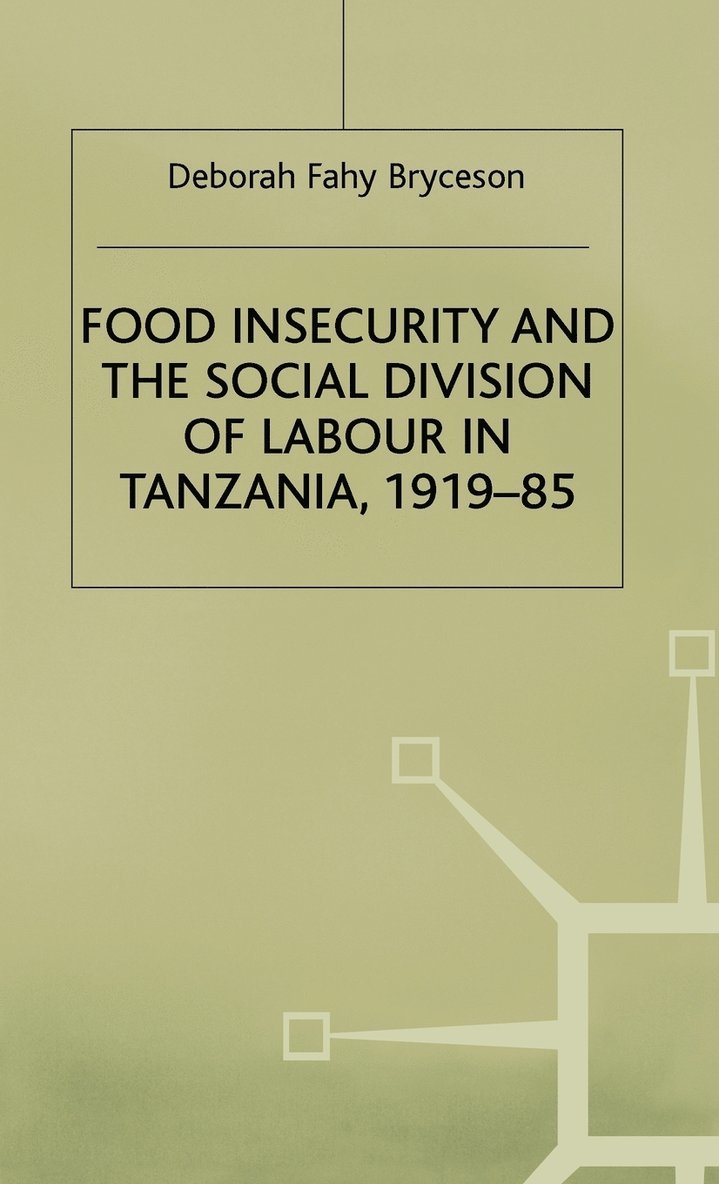 Food Insecurity and the Social Division of Labour in Tanzania,1919-85 1