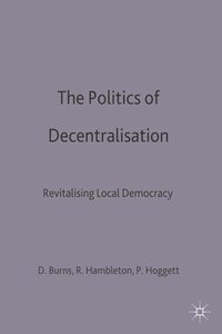 bokomslag The Politics of Decentralisation: Revitalising Local Democracy
