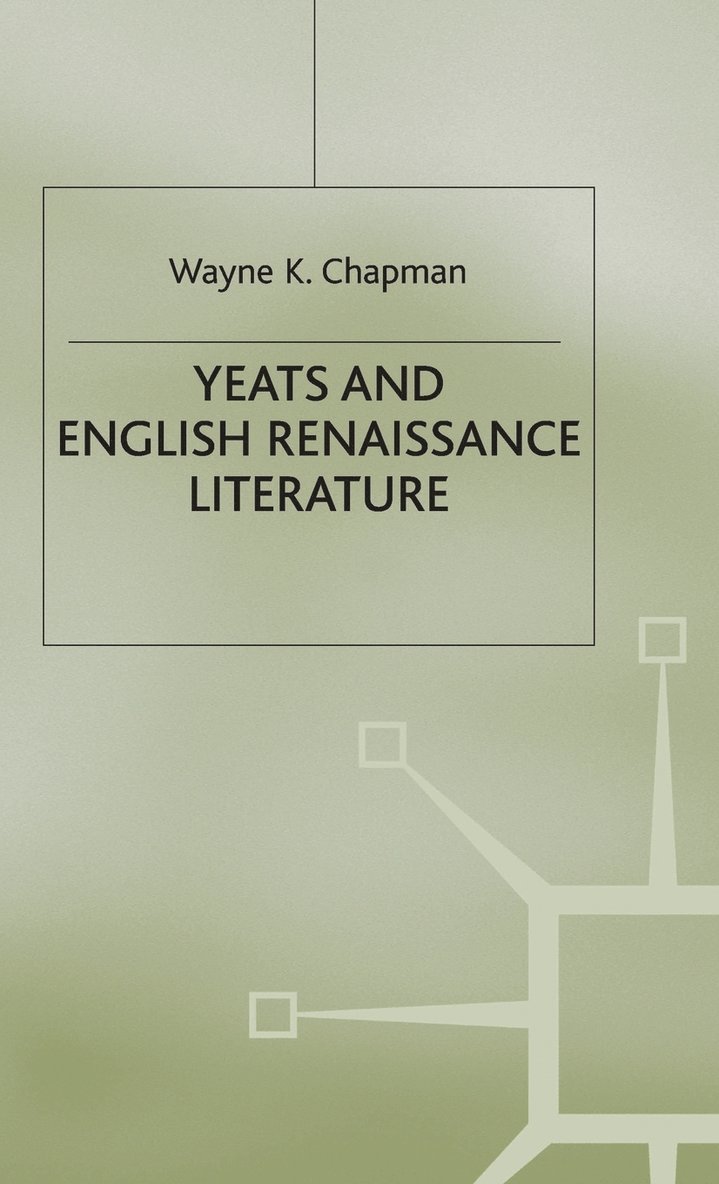 Wayne K Chapman, Wayne K. Chapman, Chapman - Yeats and English Renaissance Literature, Inbunden