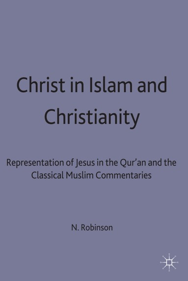 Neal Robinson - Christ in Islam and Christianity, Inbunden