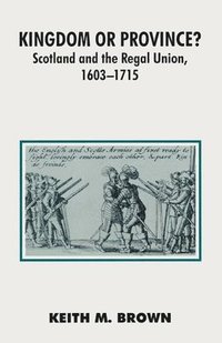 bokomslag Kingdom or Province?: Scotland and the Regal Union 1603-1715