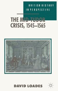 bokomslag The Mid-Tudor Crisis, 1545-1565