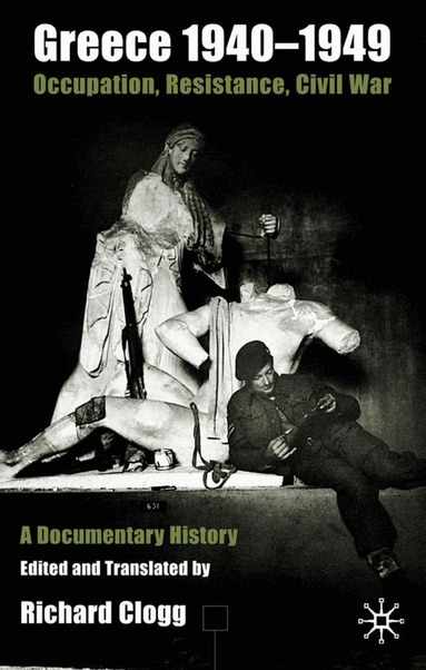 Richard Clogg, Richard Clogg - Greece 1940-1949: Occupation, Resistance, Civil War, Inbunden