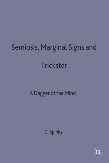 C.W. Spinks - Semiosis, Marginal Signs and Trickster, Inbunden