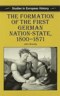 bokomslag The Formation of the First German Nation-State, 1800-1871