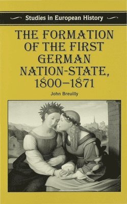 The Formation of the First German Nation-State, 1800-1871 1