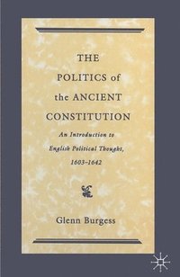 bokomslag The Politics of the Ancient Constitution: An Introduction to English Political Thought 1600-1642