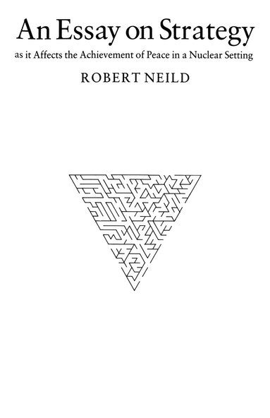 bokomslag An Essay on Strategy: As It Affects the Achievement of Peace in a Nuclear Setting