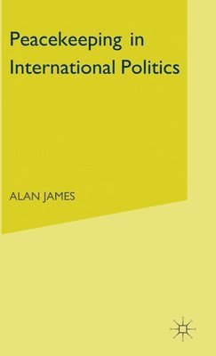 Alan James - Peace Keeping in International Politics, Inbunden