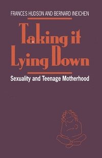 bokomslag Taking It Lying Down: Sexuality and Teenage Motherhood