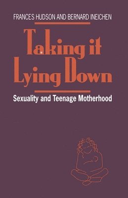 bokomslag Taking It Lying Down: Sexuality and Teenage Motherhood