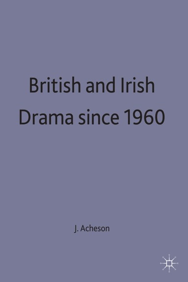 Acheson, James Acheson - British and Irish Drama since 1960, Inbunden